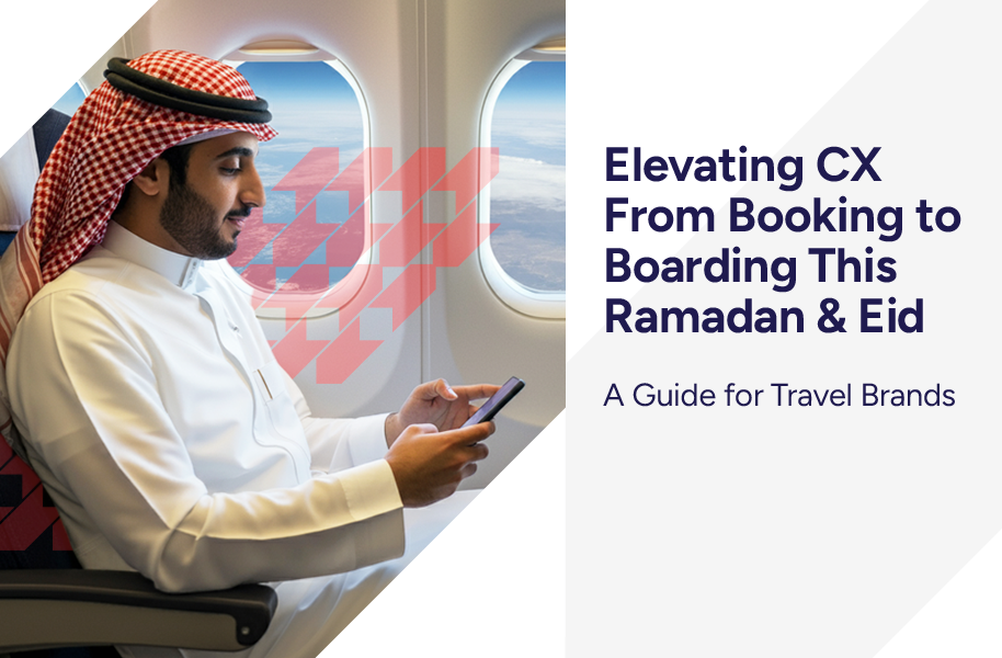 Elevating CX From Booking to Boarding This Ramadan & Eid – A Guide for Travel Brands