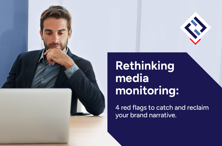 Rethinking media monitoring: 4 red flags to catch and reclaim your brand narrative